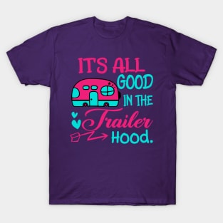 It is all good in the trailer Hood T-Shirt